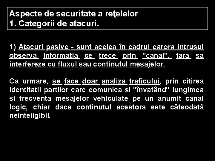 Aspecte de securitate a reţelelor 1. Categorii de atacuri. 1) Atacuri pasive - sunt