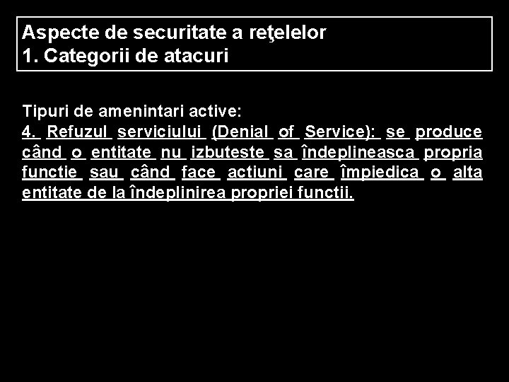 Aspecte de securitate a reţelelor 1. Categorii de atacuri Tipuri de amenintari active: 4.