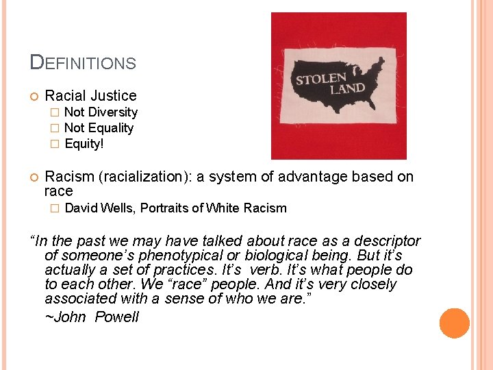 DEFINITIONS Racial Justice � � � Not Diversity Not Equality Equity! Racism (racialization): a