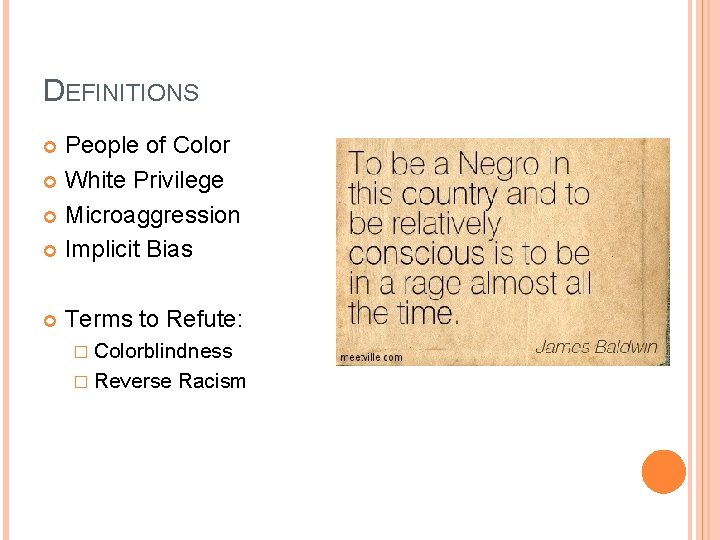 DEFINITIONS People of Color White Privilege Microaggression Implicit Bias Terms to Refute: � Colorblindness