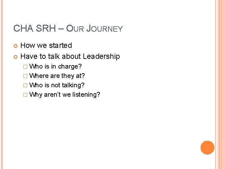 CHA SRH – OUR JOURNEY How we started Have to talk about Leadership �