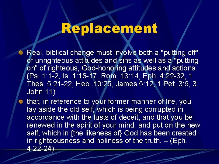 Replacement Real, biblical change must involve both a "putting off" of unrighteous attitudes and