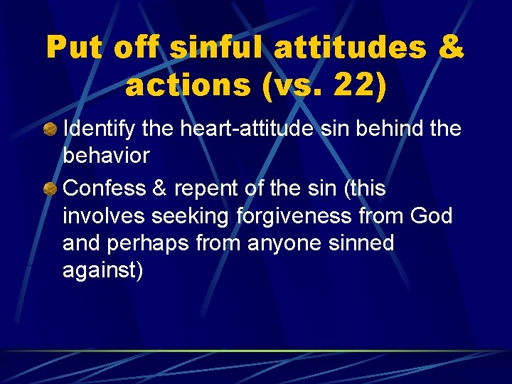 Put off sinful attitudes & actions (vs. 22) Identify the heart-attitude sin behind the