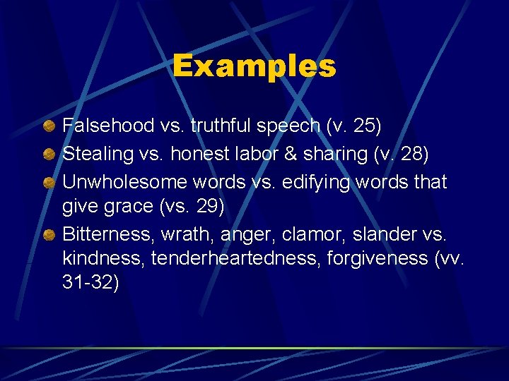 Examples Falsehood vs. truthful speech (v. 25) Stealing vs. honest labor & sharing (v.