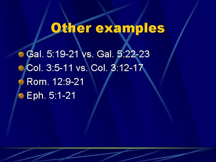 Other examples Gal. 5: 19 -21 vs. Gal. 5: 22 -23 Col. 3: 5