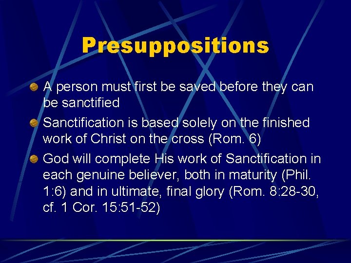 Presuppositions A person must first be saved before they can be sanctified Sanctification is