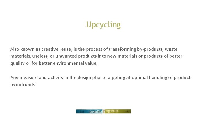 Upcycling Also known as creative reuse, is the process of transforming by-products, waste materials,