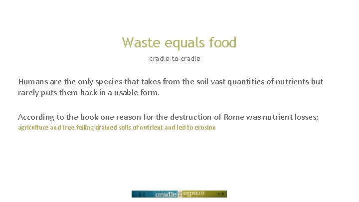 Waste equals food cradle-to-cradle Humans are the only species that takes from the soil