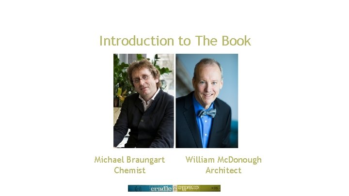 Introduction to The Book Michael Braungart Chemist William Mc. Donough Architect 