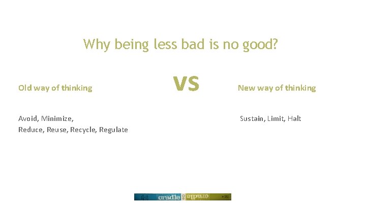 Why being less bad is no good? Old way of thinking Avoid, Minimize, Reduce,