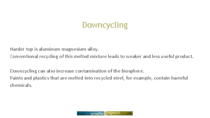 Downcycling Harder top is aluminum magnesium alloy. Conventional recycling of this melted mixture leads