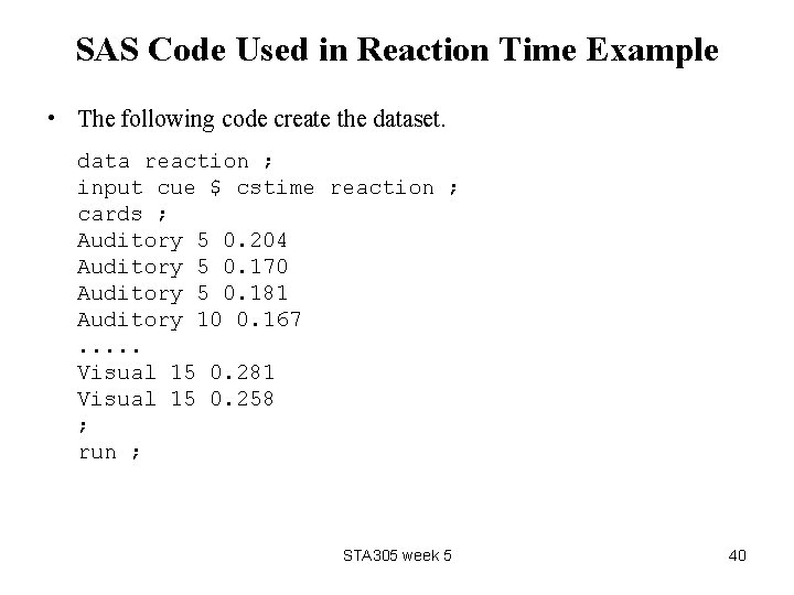 SAS Code Used in Reaction Time Example • The following code create the dataset.