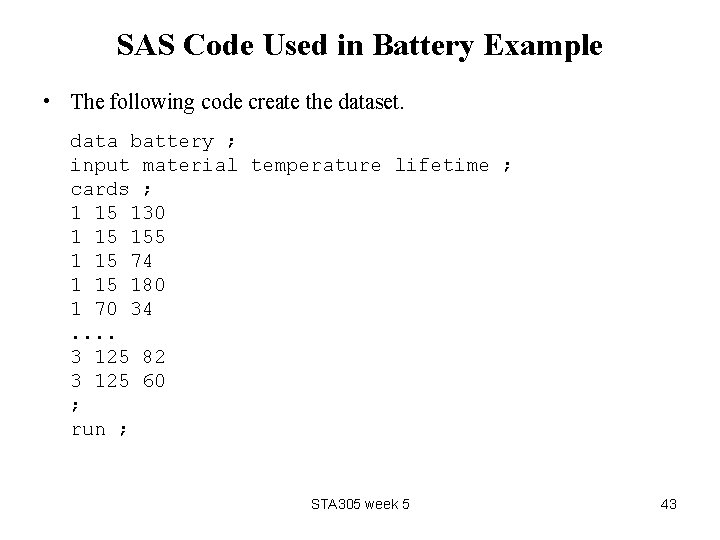 SAS Code Used in Battery Example • The following code create the dataset. data