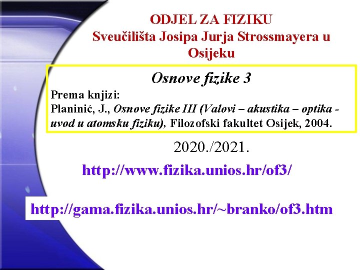 ODJEL ZA FIZIKU Sveučilišta Josipa Jurja Strossmayera u Osijeku Osnove fizike 3 Prema knjizi: