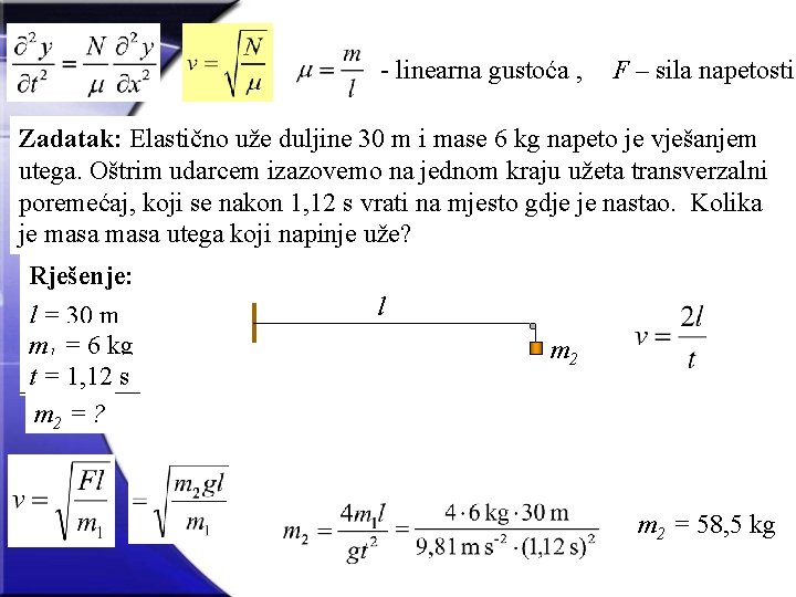 - linearna gustoća , F – sila napetosti Zadatak: Elastično uže duljine 30 m