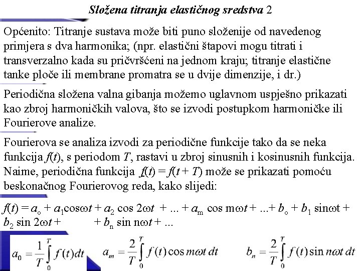 Složena titranja elastičnog sredstva 2 Općenito: Titranje sustava može biti puno složenije od navedenog