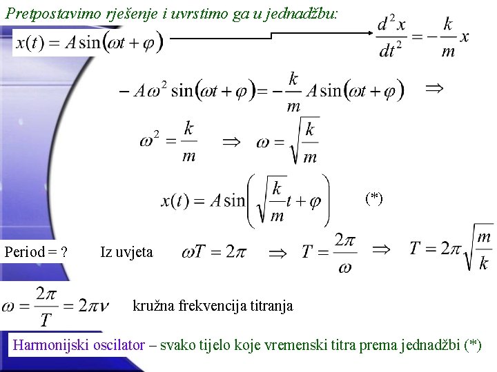 Pretpostavimo rješenje i uvrstimo ga u jednadžbu: (*) Period = ? Iz uvjeta kružna