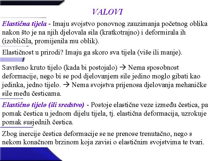 VALOVI Elastična tijela - Imaju svojstvo ponovnog zauzimanja početnog oblika nakon što je na