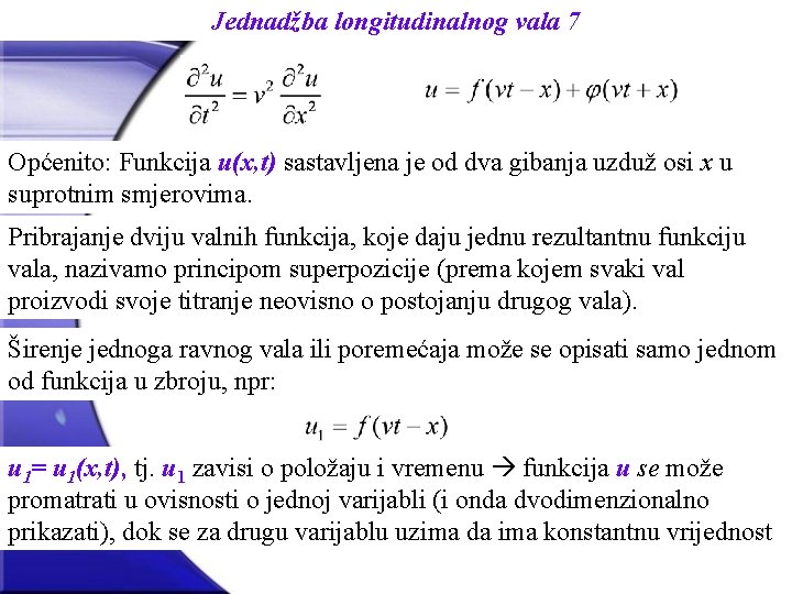 Jednadžba longitudinalnog vala 7 Općenito: Funkcija u(x, t) sastavljena je od dva gibanja uzduž