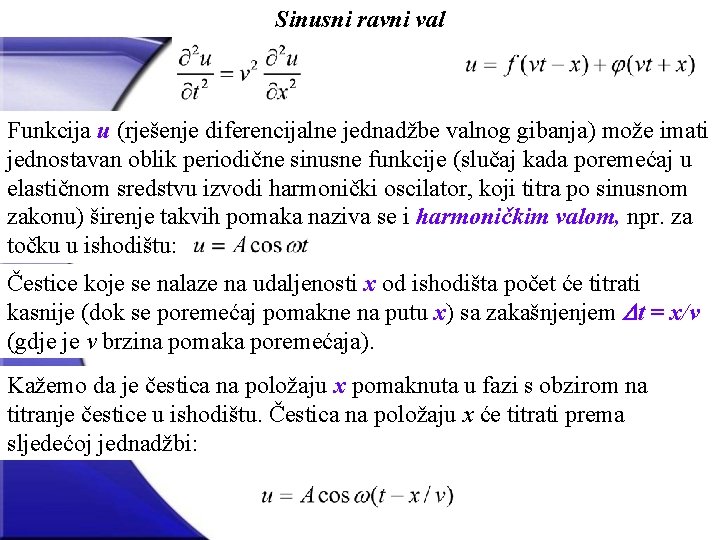 Sinusni ravni val Funkcija u (rješenje diferencijalne jednadžbe valnog gibanja) može imati jednostavan oblik