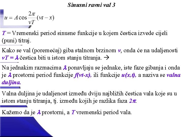 Sinusni ravni val 3 T = Vremenski period sinusne funkcije u kojem čestica izvede