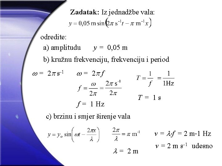 Zadatak: Iz jednadžbe vala: odredite: a) amplitudu y = 0, 05 m b) kružnu