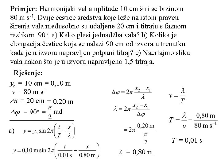 Primjer: Harmonijski val amplitude 10 cm širi se brzinom 80 m s-1. Dvije čestice