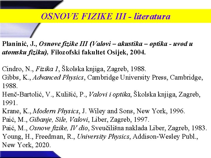 OSNOVE FIZIKE III - literatura Planinić, J. , Osnove fizike III (Valovi – akustika