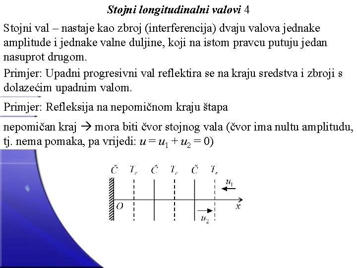 Stojni longitudinalni valovi 4 Stojni val – nastaje kao zbroj (interferencija) dvaju valova jednake