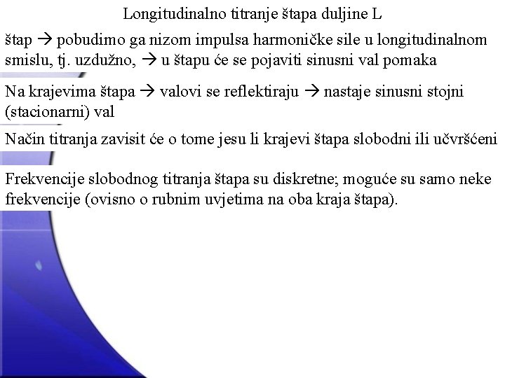 Longitudinalno titranje štapa duljine L štap pobudimo ga nizom impulsa harmoničke sile u longitudinalnom