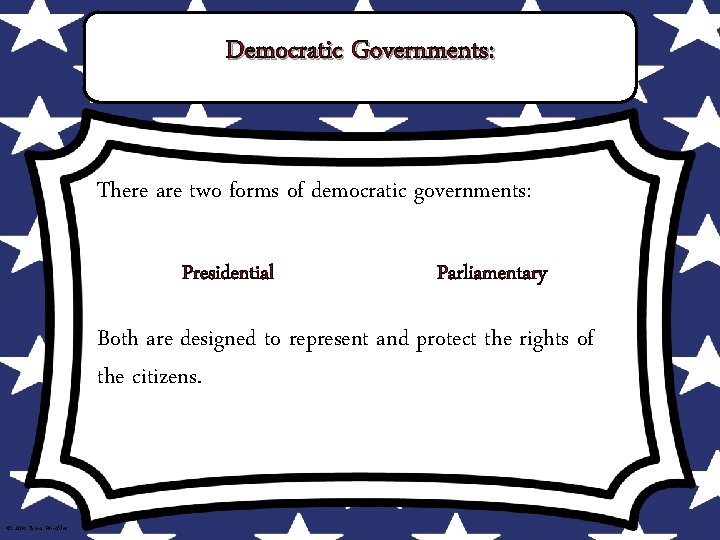 Democratic Governments: There are two forms of democratic governments: Presidential Parliamentary Both are designed Democratic Governments: There are two forms of democratic governments: Presidential Parliamentary Both are designed