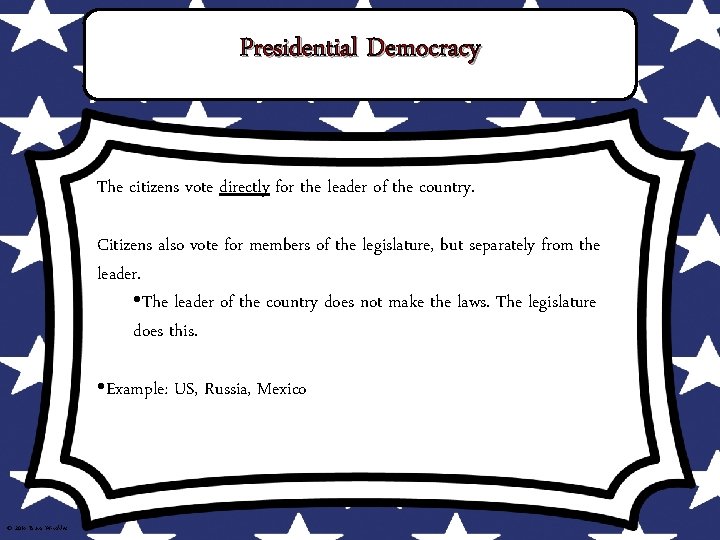 Presidential Democracy The citizens vote directly for the leader of the country. Citizens also Presidential Democracy The citizens vote directly for the leader of the country. Citizens also