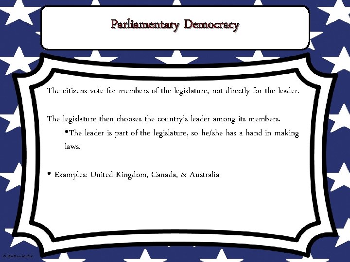 Parliamentary Democracy The citizens vote for members of the legislature, not directly for the Parliamentary Democracy The citizens vote for members of the legislature, not directly for the