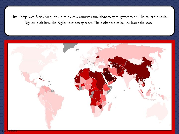 This Polity Data Series Map tries to measure a country’s true democracy in government. This Polity Data Series Map tries to measure a country’s true democracy in government.
