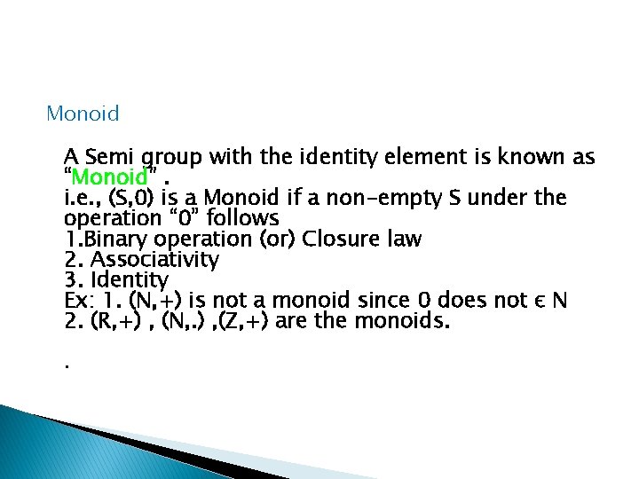 Monoid A Semi group with the identity element is known as “Monoid”. i. e.