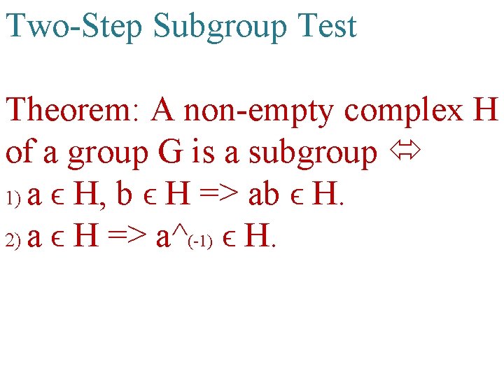 Two-Step Subgroup Test Theorem: A non-empty complex H of a group G is a