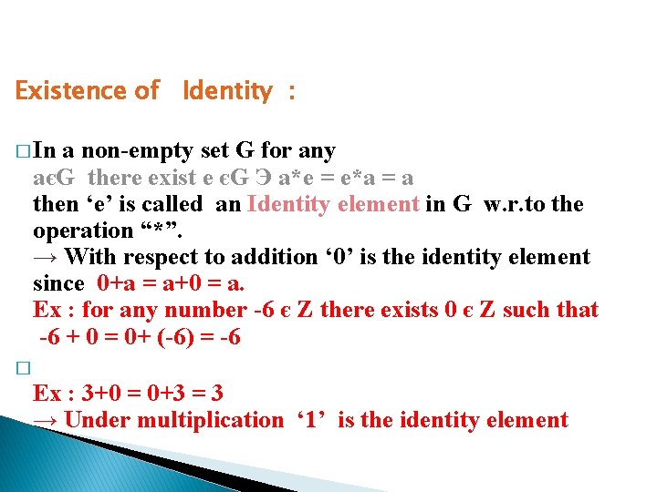 Existence of Identity : � In a non-empty set G for any aєG there