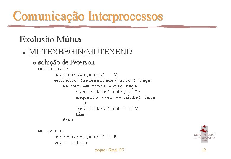 Comunicação Interprocessos Exclusão Mútua l MUTEXBEGIN/MUTEXEND £ solução de Peterson MUTEXBEGIN: necessidade(minha) = V;