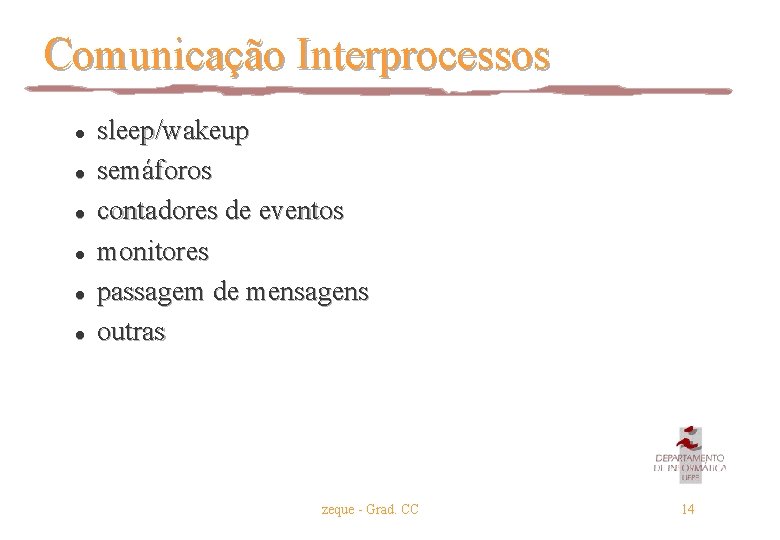 Comunicação Interprocessos l l l sleep/wakeup semáforos contadores de eventos monitores passagem de mensagens