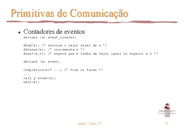 Primitivas de Comunicação l Contadores de eventos declare (e) event_counter; Read(e); /* retorna o