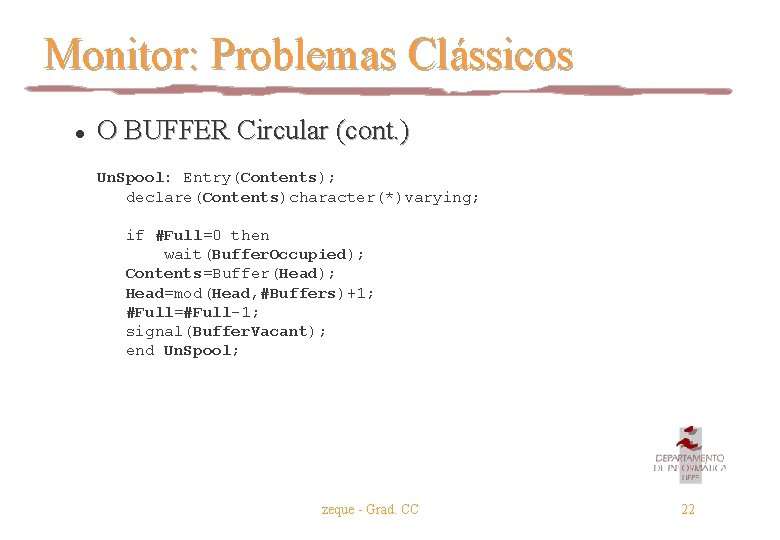 Monitor: Problemas Clássicos l O BUFFER Circular (cont. ) Un. Spool: Entry(Contents); declare(Contents)character(*)varying; if