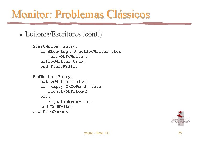 Monitor: Problemas Clássicos l Leitores/Escritores (cont. ) Start. Write: Entry; if #Reading =0|active. Writer