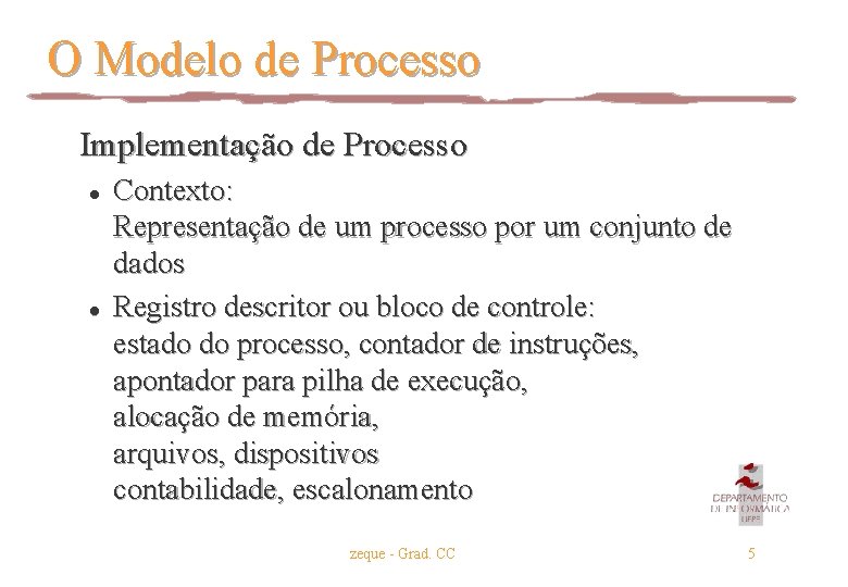 O Modelo de Processo Implementação de Processo l l Contexto: Representação de um processo