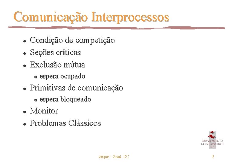 Comunicação Interprocessos l l l Condição de competição Seções críticas Exclusão mútua £ l Comunicação Interprocessos l l l Condição de competição Seções críticas Exclusão mútua £ l