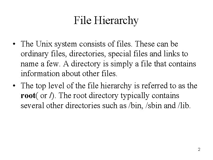 File Hierarchy • The Unix system consists of files. These can be ordinary files,