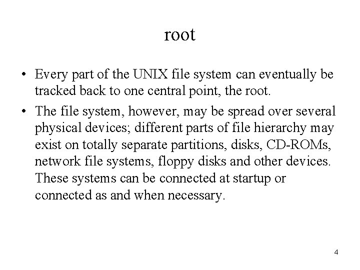 root • Every part of the UNIX file system can eventually be tracked back