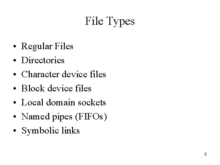 File Types • • Regular Files Directories Character device files Block device files Local