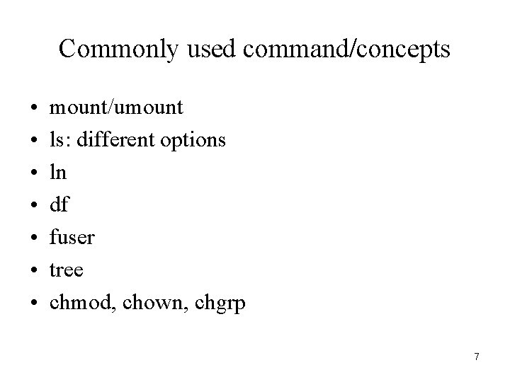 Commonly used command/concepts • • mount/umount ls: different options ln df fuser tree chmod,