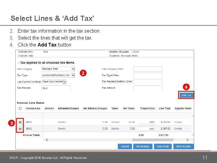 Select Lines & ‘Add Tax’ 2. Enter tax information in the tax section 3.