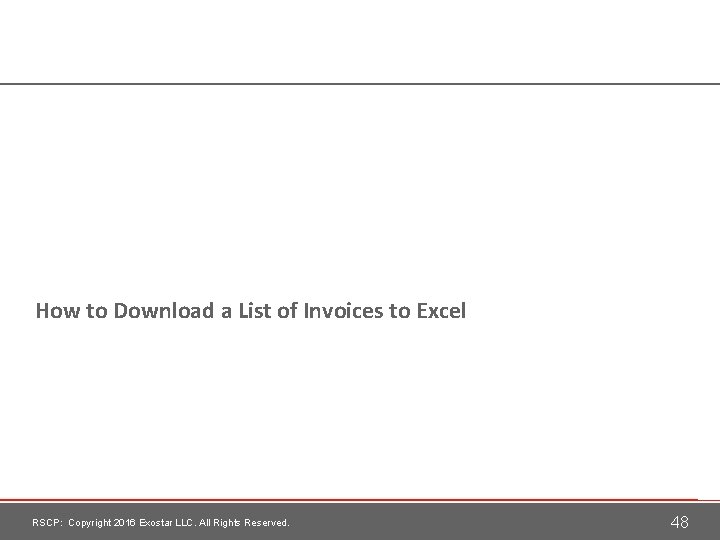 How to Download a List of Invoices to Excel RSCP: Copyright 2016 Exostar LLC.